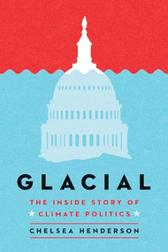 Glacial (The Inside Story of Climate Politics) - 9781684429578 by Chelsea Henderson, 9781684429578