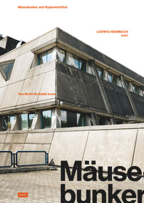 Mäusebunker and Hygieneinstitut (Two Berlin Brutalist Icons) by Ludwig Heimbach, 9783986120306
