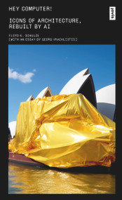 Hey Computer! (Icons of Architecture, Rebuilt by AI) by Floyd Erol Schulze, 9783986120481