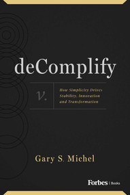deComplify (How Simplicity Drives Stability, Innovation and Transformation) by Gary S. Michel, 9798887503417
