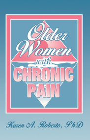 Older Women With Chronic Pain by Karen A Roberto, 9781560247067