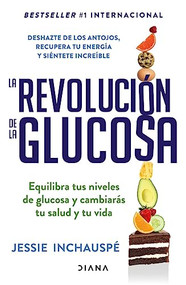 La revolución de la Glucosa / Glucose Revolution (Spanish Edition) by Jessie Inchauspé, 9786073902670