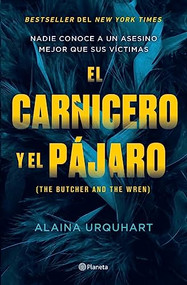 El carnicero y el pájaro / The Butcher and The Wren (Spanish Edition) by Alaina Urquhart, 9786073903561