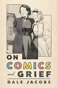 On Comics and Grief by Dale Jacobs, 9781771126052