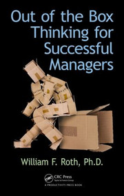 Out of the Box Thinking for Successful Managers by William F. Roth, 9781482247060