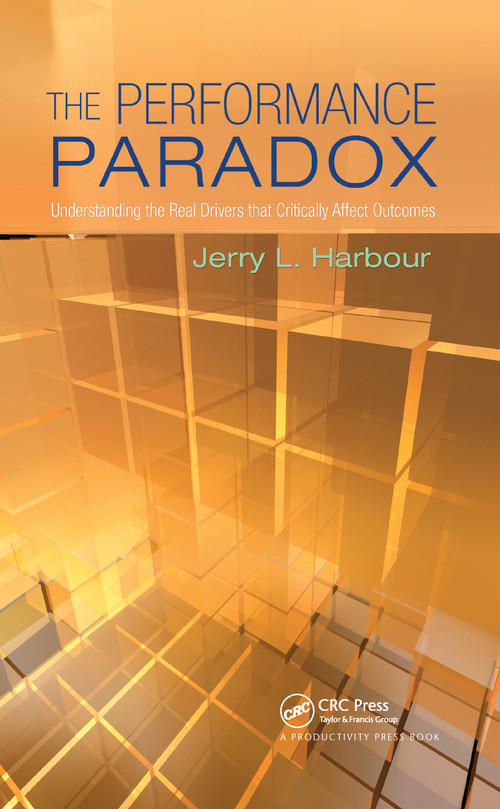 The Performance Paradox (Understanding the Real Drivers that Critically Affect Outcomes) by Jerry L. Harbour, 9781563273902