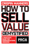 How to Sell Value - Demystified (A Practical Guide for Communications Agencies) by Crispin Manners, 9781837971251