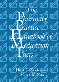 The Pharmacy Practice Handbook of Medication Facts by Harold L. Kirschenbaum, Michelle Kalis, 9781566767620