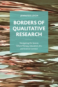 Borders of Qualitative Research (Navigating the Spaces Where Therapy, Education, Art, and Science Connect) by Jennifer Leigh, 9781447355632