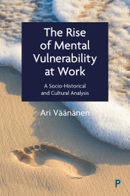 The Rise of Mental Vulnerability at Work (A Socio-Historical and Cultural Analysis) - 9781447359432 by Ari Väänänen, 9781447359432