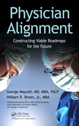 Physician Alignment (Constructing Viable Roadmaps for the Future) by George Mayzell, MD, MBA, FACP, William R. Breen, Jr., 9781466504769