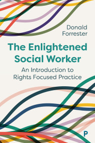 The Enlightened Social Worker (An Introduction to Rights-Focused Practice) - 9781447367666 by Donald Forrester, 9781447367666