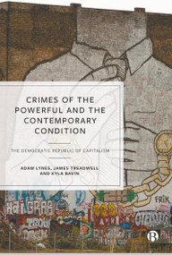 Crimes of the Powerful and the Contemporary Condition (The Democratic Republic of Capitalism) - 9781529228298 by Adam Lynes, James Treadwell, Kyla Bavin, 9781529228298
