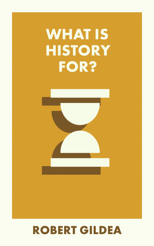 What Is History For? - 9781529230512 by Robert Gildea, 9781529230512