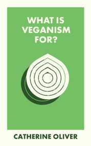 What Is Veganism For? by Catherine Oliver, 9781529234329