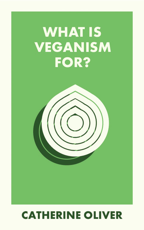 What Is Veganism For? by Catherine Oliver, 9781529234329