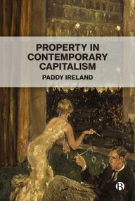 Property in Contemporary Capitalism by Paddy Ireland, 9781529238143