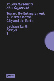 Toward Re-Entanglement (A Charter for the City and the Earth) by Bauhaus Earth, 9783986120467