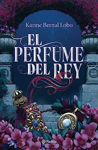 El perfume del rey / The King's Perfume (Spanish Edition) by Karine Bernal Lobo, 9786073902274