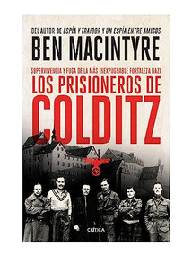 Los prisioneros de Colditz (Supervivencia y fuga de la más inexpugnable fortaleza naz) (Spanish Edition) by Ben Macintyre, 9786075694696