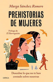 Prehistorias de mujeres (Descubre lo que no te han contado sobre nosotras) (Spanish Edition) by Marga Sánchez Romero, 9786075694726