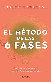 El método de las 6 fases: La técnica probada para supercargar tu mente, lograr tus objetivos y hacer magia en minutos (Spanish Edition) by Vishen Lakhiani, 9786075694757