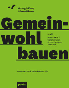 BOB CAMPUS - Transformation einer stillgelegten Textilfabrik (German Edition) by Johanna M. Debik, Robert Ambrée, Montag Stiftung Urbane Räume, 9783986120351