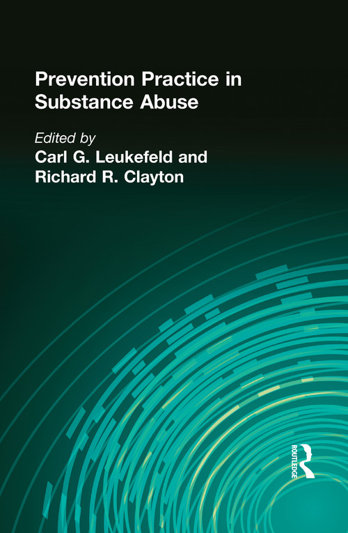 Prevention Practice in Substance Abuse by Carl G Leukefeld, Richard R Clayton, 9781560247340