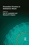 Prevention Practice in Substance Abuse by Carl G Leukefeld, Richard R Clayton, 9781560247340