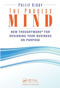 The Process Mind (New Thoughtware ® for Designing Your Business on Purpose) by Philip Kirby, 9781482228953