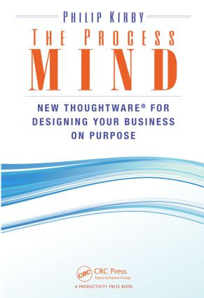 The Process Mind (New Thoughtware ® for Designing Your Business on Purpose) by Philip Kirby, 9781482228953