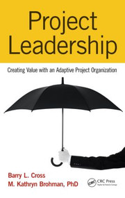 Project Leadership (Creating Value with an Adaptive Project Organization) by Barry L. Cross, M. Kathryn Brohman, 9781482216301