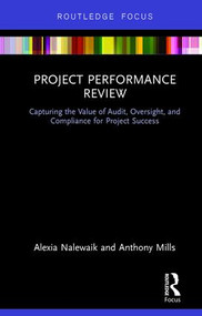 Project Performance Review (Capturing the Value of Audit, Oversight, and Compliance for Project Success) by Alexia Nalewaik, Anthony Mills, 9781472461407