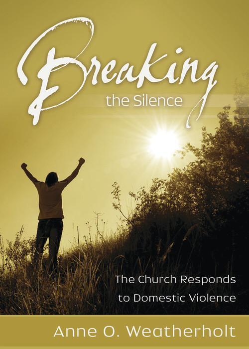 Breaking the Silence (The Church Responds to Domestic Violence) by Anne O. Weatherholt, 9780819223203