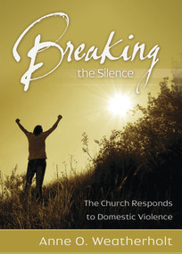 Breaking the Silence (The Church Responds to Domestic Violence) by Anne O. Weatherholt, 9780819223203