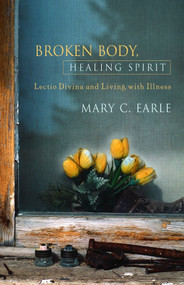 Broken Body, Healing Spirit (Lectio Divina and Living with Illness) by Mary C. Earle, 9780819219282