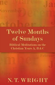 Twelve Months of Sundays (Biblical Meditations on the Christian Years A, B and C) by N. T. Wright, 9780819228024