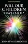 Will Our Children Have Faith? (Third Revised Edition) by John H. Westerhoff, 9780819228000