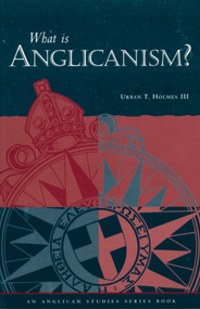 What Is Anglicanism? by Urban T. Holmes III, 9780819212955