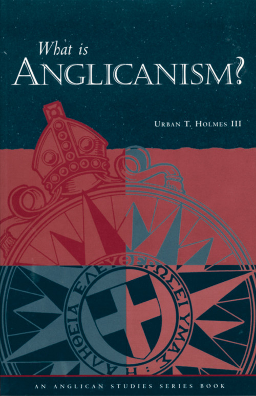 What Is Anglicanism? by Urban T. Holmes III, 9780819212955