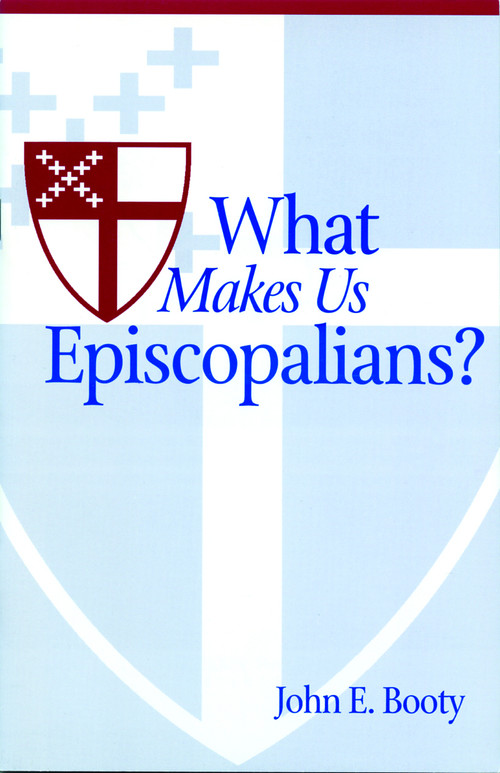 What Makes Us Episcopalians? by John E. Booty, 9780819213020