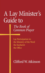 A Lay Minister's Guide to the Book of Common Prayer by Clifford W. Atkinson, 9780819214546