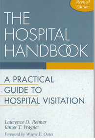The Hospital Handbook (A Practical Guide to Hospital Visitation) by Lawrence D. Reimer, James T. Wagner, 9780819214706