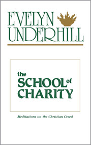The School of Charity (Meditations on the Christian Creed) by Evelyn Underhill, 9780819215482
