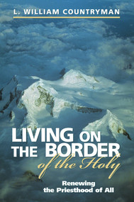 Living on the Border of the Holy (Renewing the Priesthood of All) by L. William Countryman, 9780819217738