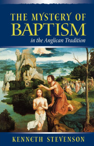 Mystery of Baptism in the Anglican Tradition by Kenneth E. Stevenson, 9780819217745