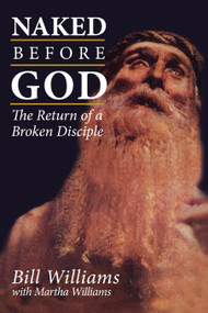 Naked Before God (The Return of a Broken Disciple) by Martha Williams, Bill Williams, 9780819218780