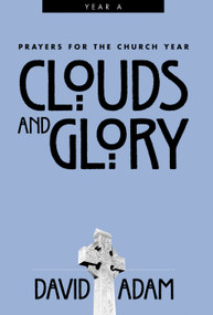 Clouds and Glory (Prayers for the Church Year, Year A) by David Adam, 9780819218872