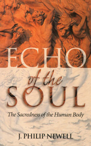 Echo of the Soul (The Sacredness of the Human Body) by J. Philip Newell, 9780819219084