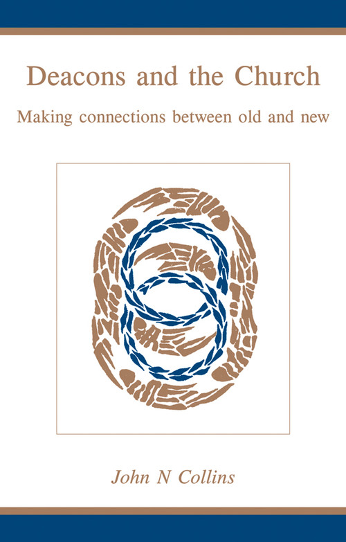Deacons and the Church (Making Connections Between Old and New) by John N. Collins, 9780819219336